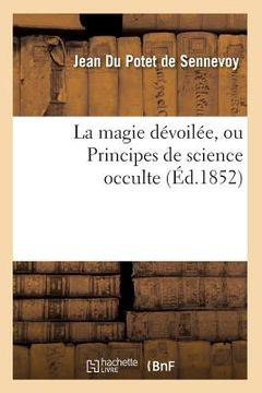 portada La Magie Dévoilée, Ou Principes de Science Occulte (Éd.1852) (en Francés)