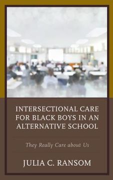 portada Intersectional Care for Black Boys in an Alternative School: They Really Care about Us (en Inglés)