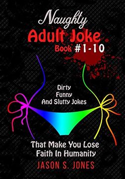 portada Naughty Adult Joke Book #1-10: Dirty, Funny and Slutty Jokes That Make you Lose Faith in Humanity (en Inglés)