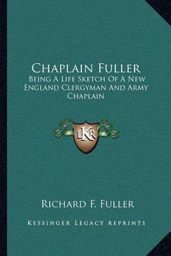 portada chaplain fuller: being a life sketch of a new england clergyman and army chaplain (en Inglés)