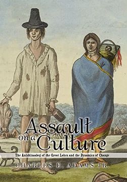 portada Assault on a Culture: The Anishinaabeg of the Great Lakes and the Dynamics of Change (en Inglés)