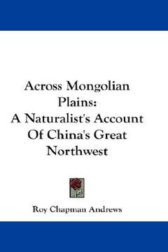 portada across mongolian plains: a naturalist's account of china's great northwest (en Inglés)