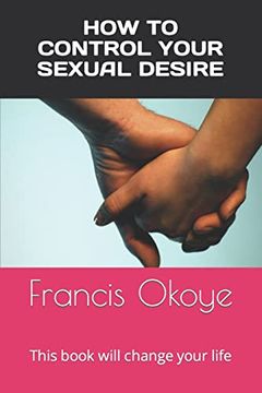 portada How to control your sexual desire: This book will change your life (en Inglés)