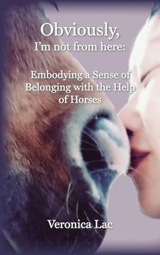 portada Obviously, i'm not From Here: Embodying a Sense of Belonging With the Help of Horses (in English)