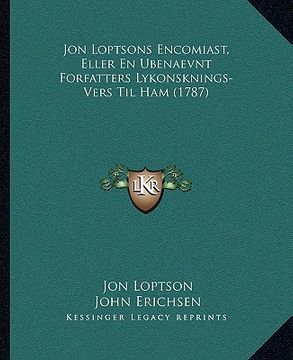 portada Jon Loptsons Encomiast, Eller En Ubenaevnt Forfatters Lykonsknings-Vers Til Ham (1787) (in Danés)