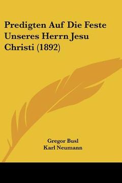 portada Predigten Auf Die Feste Unseres Herrn Jesu Christi (1892) (in German)