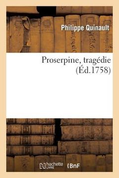 portada Proserpine, Tragédie, Réprésenté Devant Le Roi, À St Germain En Laye, En 1680 (in French)