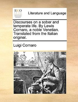 portada discourses on a sober and temperate life. by lewis cornaro, a noble venetian. translated from the italian original. (en Inglés)