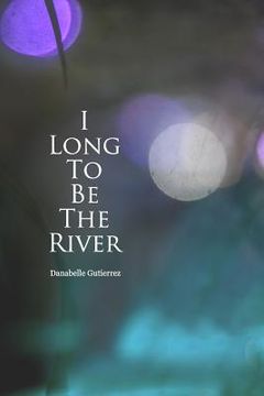 portada I long to be the river (en Inglés)