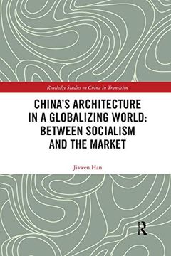 portada China's Architecture in a Globalizing World: Between Socialism and the Market (Routledge Studies on China in Transition) (en Inglés)