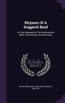 portada Rhymes Of A Doggerel Bard: As They Appeared In The Northwestern Miller, The Bellman, And Elsewhere (in English)