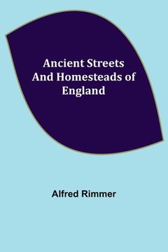 portada Ancient Streets and Homesteads of England (en Inglés)
