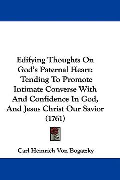 portada edifying thoughts on god's paternal heart: tending to promote intimate converse with and confidence in god, and jesus christ our savior (1761) (in English)