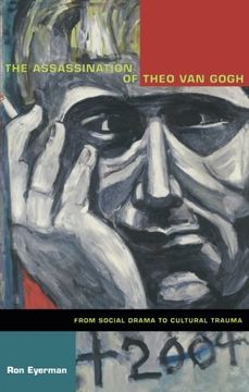 portada The Assassination of Theo van Gogh: From Social Drama to Cultural Trauma (Politics, History, and Culture) (en Inglés)