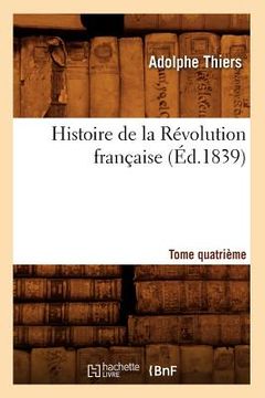 portada Histoire de la Révolution Française. Tome Quatrième (Éd.1839) (in French)