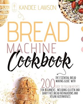portada Bread Machine Cookbook: The Essential Bread Making Guide with 200 Easy to Follow Recipes for Beginners Including Gluten and Dairy Free Bread P