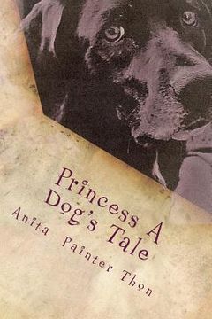 portada Princess A Dog's Tale: survivor of the 1959 Yellowstone earthquake, what she may have experienced on her long journey home. (en Inglés)