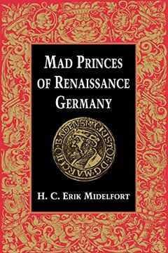 portada Mad Princes of Renaissance Germany (Studies in Early Modern German History) (en Inglés)