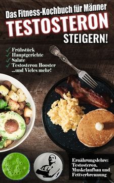 portada Das Fitness Kochbuch für Männer: Testosteron steigern - Die leckersten Bodybuilding und Fitness Rezepte zum Steigern des Testosteronspiegels (en Alemán)