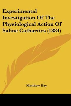 portada experimental investigation of the physiological action of saline cathartics (1884) (en Inglés)