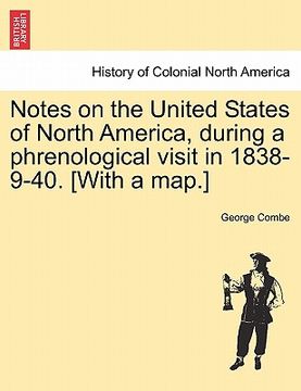 portada notes on the united states of north america, during a phrenological visit in 1838-9-40. [with a map.]
