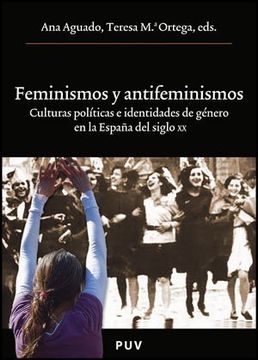 portada Feminismos y antifeminismo: Culturas políticas e identidades de género en la España del siglo XX (En coedición con el Servei de Publicaciones de la Universitat de Valencia)