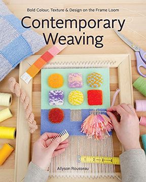 portada Contemporary Weaving: Bold Colour, Texture & Design on the Frame Loom (in English)