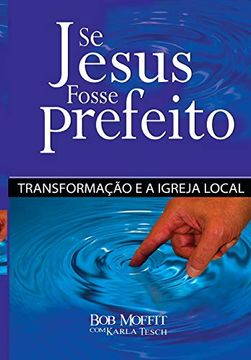 portada Se Jesus Fosse Prefeito: Transformacao e a Igreja Local (in Portuguese)