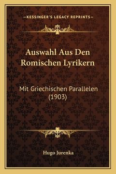 portada Auswahl Aus Den Romischen Lyrikern: Mit Griechischen Parallelen (1903) (en Alemán)