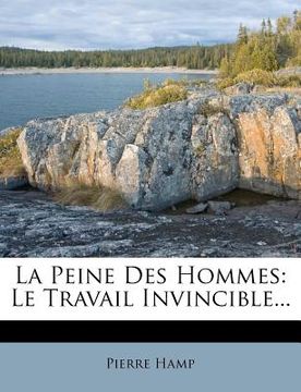 portada La Peine Des Hommes: Le Travail Invincible... (in French)