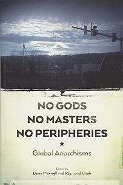 portada No Gods, No Masters, No Peripheries: Global Anarchisms (in English)