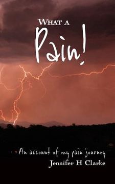 portada What a Pain!: An account of my pain journey (en Inglés)