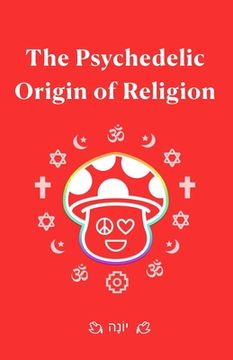 portada The Psychedelic Origin of Religion (en Inglés)