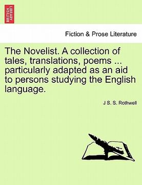 portada the novelist. a collection of tales, translations, poems ... particularly adapted as an aid to persons studying the english language. (en Inglés)