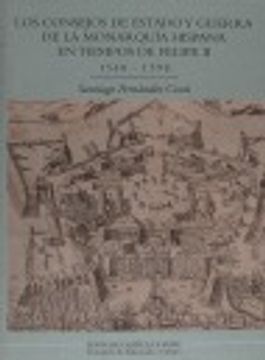 portada Los consejos de estado y Guerra enla monarquia hispana en tiempos defelipe II (1548-1598) (Estudios de Historia) (in Spanish)