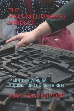 portada The Multimillionaires Mindset: Learn ThЕ Winning MІndЅЕt of ThЕ Super Rich (en Inglés)