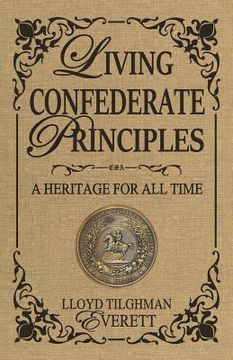 portada Living Confederate Principles: A Heritage For All Time (en Inglés)