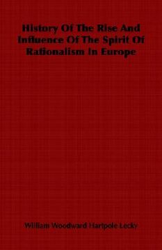 portada history of the rise and influence of the spirit of rationalism in europe (en Inglés)
