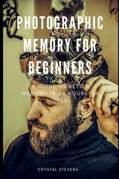 portada Photographic Memory for Beginners: A Guide to Better Memory in 24 Hours or Less