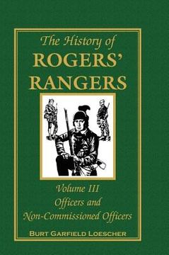 portada The History of Rogers' Rangers, Volume 3: Officers and Non-Commissioned Officers