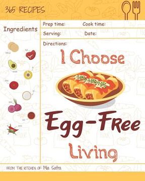 portada I Choose Egg-Free Living: Reach 365 Happy and Healthy Days! [egg Allergy Cookbook, No Egg Allergy Recipe Book, Egg and Nut Free Cookbook, Gluten (in English)