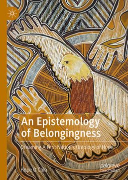 portada An Epistemology of Belongingness: Dreaming a First Nation's Ontology of Hope (en Inglés)