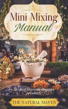 portada Mini Mixing Manual: Recipes for creating organic products (en Inglés)