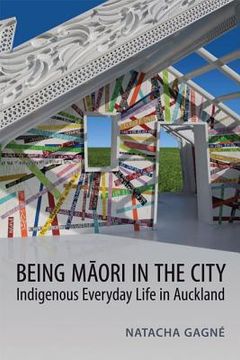 portada Being Maori in the City: Indigenous Everyday Life in Auckland (in English)