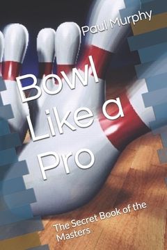 portada Bowl Like a Pro: The Secret Book of the Masters (in English)