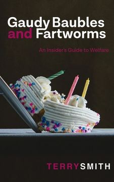 portada Gaudy Baubles and Fartworms: An Insider's Guide to Welfare (en Inglés)