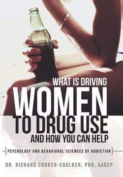 portada What Is Driving Women to Drug Use and How You Can Help: Psychology and Behavioral Sciences of Addiction (en Inglés)