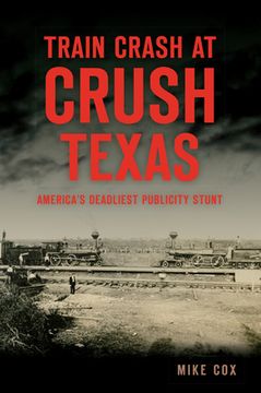 portada Train Crash at Crush, Texas: America's Deadliest Publicity Stunt (in English)