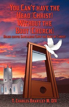 portada you can't have the head (christ) without the body (church): diligo corpus sarcalogos (love the body of christ) (en Inglés)