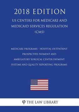 portada Medicare Programs - Hospital Outpatient Prospective Payment and Ambulatory Surgical Center Payment Systems and Quality Reporting Programs (US Centers